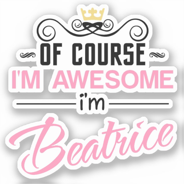 Beatrice Of Course I'm Awesome I'm Beatrice Sticker (Front)