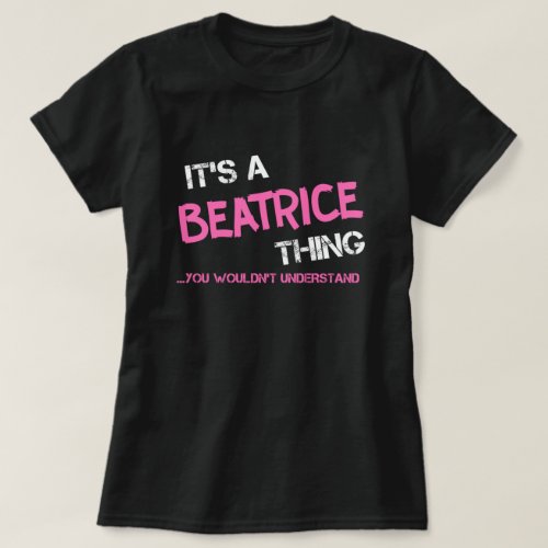 Beatrice thing you wouldnt understand T_Shirt