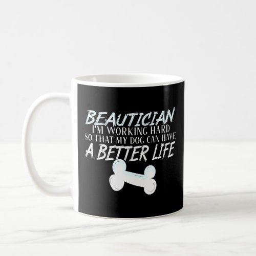 Beautician   Dog Better Life  Coffee Mug