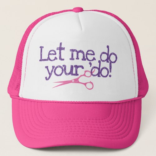 Beautician Salon Hair Stylist Let Me Do Your Do Trucker Hat