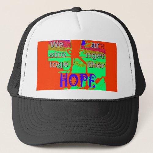 Beautiful amazing Hope We Are Stronger Together Trucker Hat