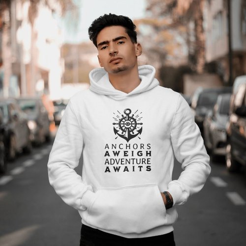 Beautiful Anchors Aweigh Adventure Awaits Hoodie