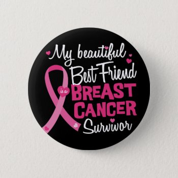 Beautiful Best Friend Breast Cancer Survivor Button by ne1512BLVD at Zazzle