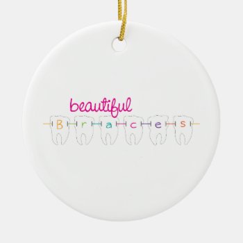 Beautiful Braces Ceramic Ornament by EmbroideryPatterns at Zazzle
