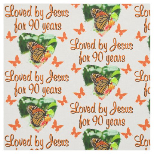 BEAUTIFUL BUTTERFLY LOVED BY JESUS FOR 90 YEARS FABRIC