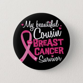 Beautiful Cousin Breast Cancer Survivor Button by ne1512BLVD at Zazzle