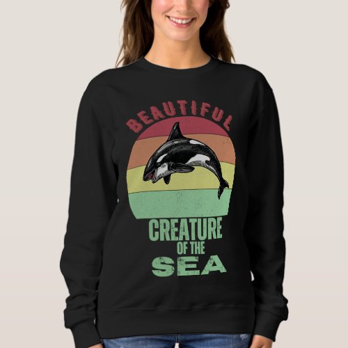 Beautiful Creature Of The Sea  Killer Orca Whale R Sweatshirt