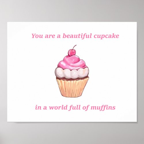 Beautiful Cupcake in a World Full of Muffins Pink Poster
