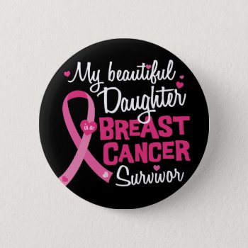 Beautiful Daughter Breast Cancer Survivor Mom Dad Button by ne1512BLVD at Zazzle