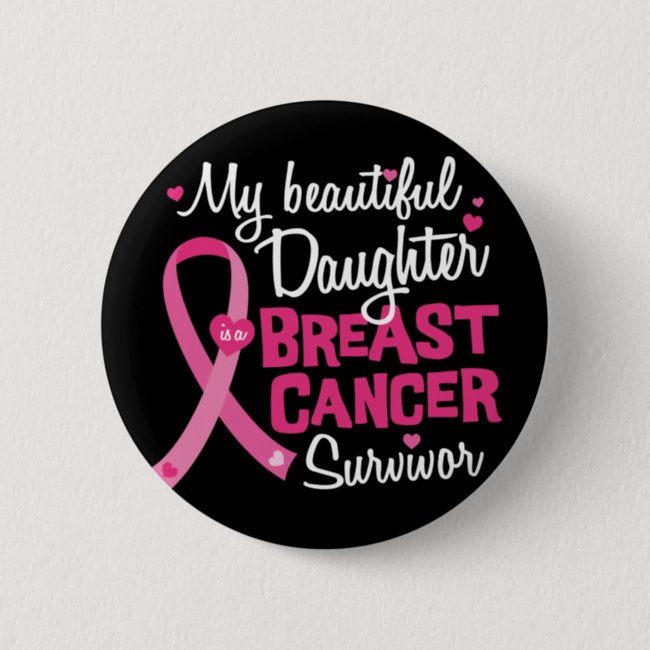 Beautiful Daughter Breast Cancer Survivor Mom Dad Button