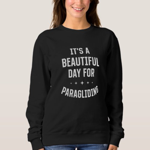 Beautiful Day for Paragliding Funny Sports Humor G Sweatshirt