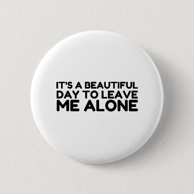 Beautiful Day Leave Me Alone Button (Front)