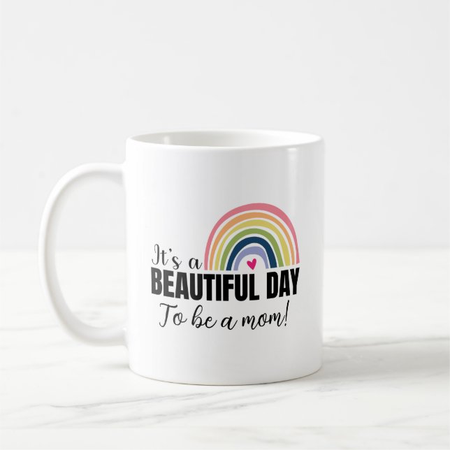 Beautiful Day To Be a Mom Rainbow Mother's Day Coffee Mug (Left)