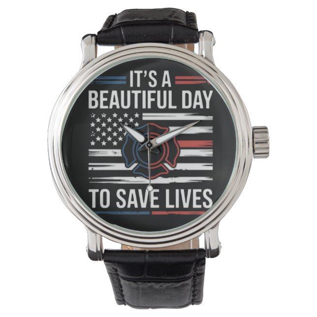 Beautiful Day To Save Lives Firefighter Watch (Front)