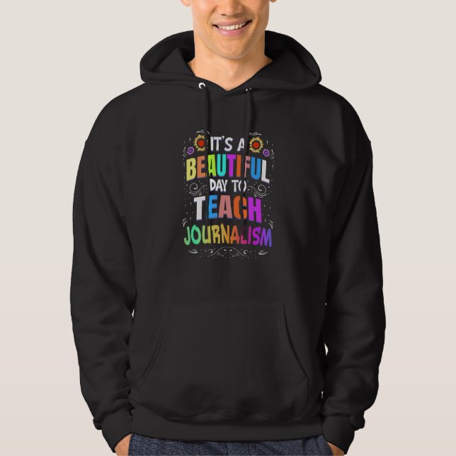 Beautiful Day to Teach Journalism Journalism Teach Hoodie (Front)