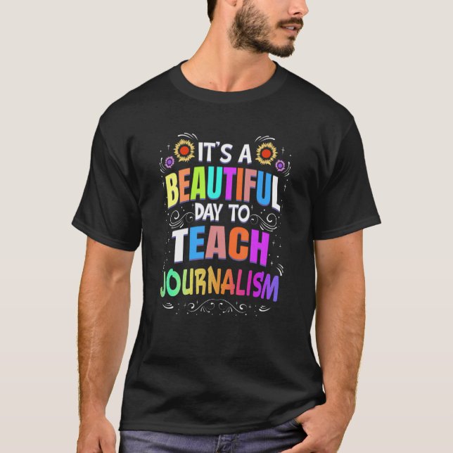 Beautiful Day to Teach Journalism Journalism Teach T-Shirt (Front)