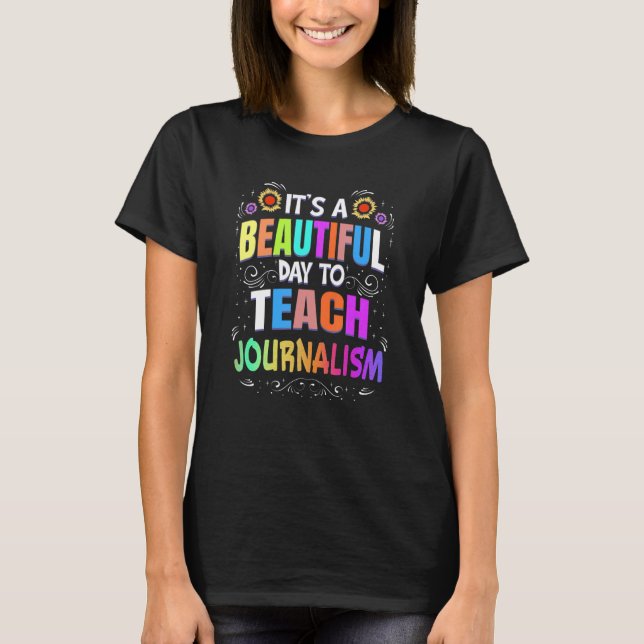 Beautiful Day to Teach Journalism Journalism Teach T-Shirt (Front)