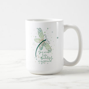 Beautiful Dragon Fly- You Make life Beautiful Cof Coffee Mug