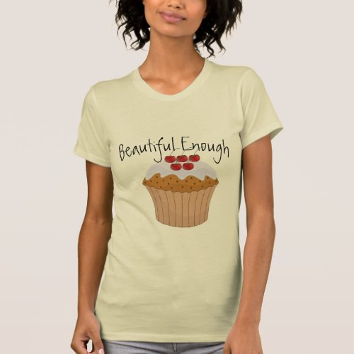 beautiful enough cupcake muffin T_shirt Design