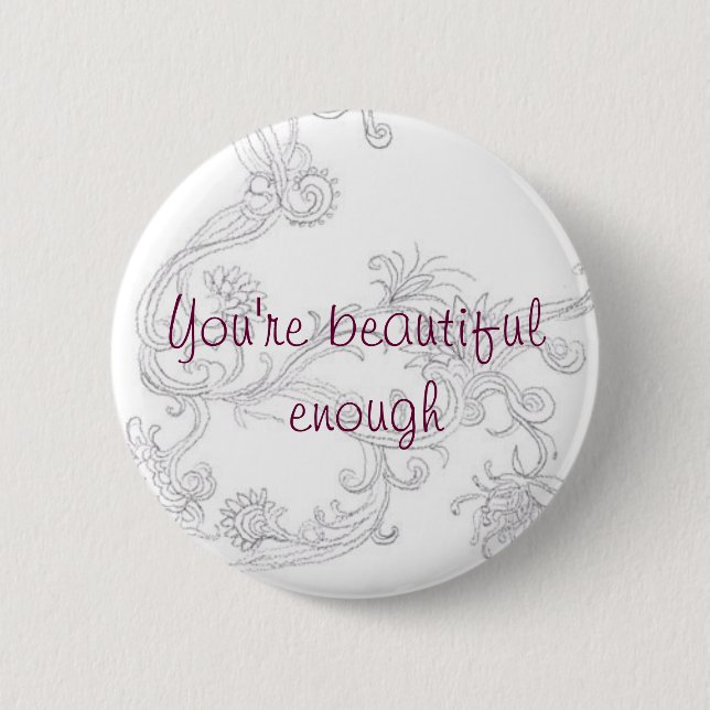 Beautiful enough pinback button (Front)