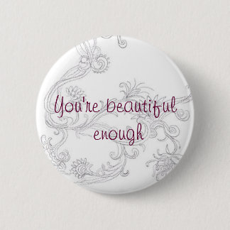 Beautiful enough pinback button
