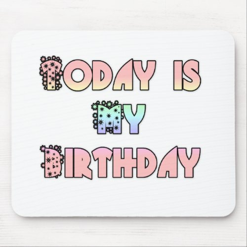 Beautiful Fantastic Feminine Today is my Birthday Mouse Pad