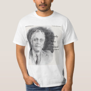 Beautiful FDR Portrait & "Fear Itself" Quote T-Shirt