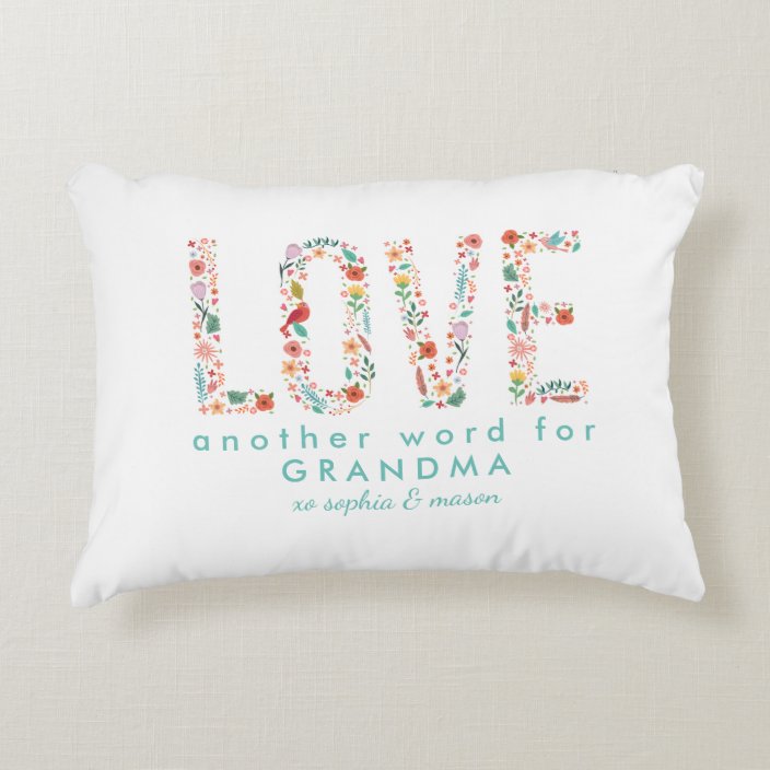 Beautiful Floral Love Another Word For Grandma Accent Pillow Zazzle Com She was ready to give him back all his money. zazzle