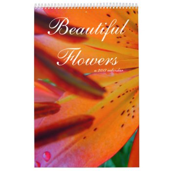 Beautiful Flowers A 2017 Calendar by BlayzeInk at Zazzle