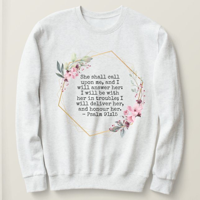 Beautiful Flowers Psalm 91 sweatshirt (Design Front)