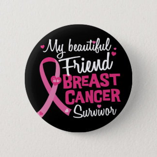 Beautiful Friend Breast Cancer Survivor Button