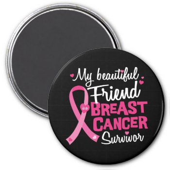 Beautiful Friend Breast Cancer Survivor Magnet by ne1512BLVD at Zazzle
