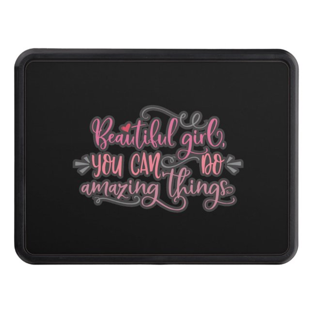 Beautiful Girl You Can Do Amazing Things Hitch Cover (Front)