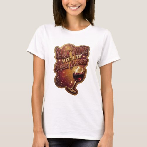 Beautiful Gold TALK TO ME AFTER A FEW MORE GLAS v2 T-Shirt