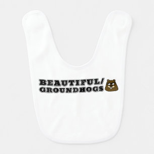 Beautiful/Groundhogs Baby Bib