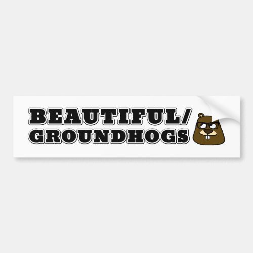 BeautifulGroundhogs Bumper Sticker