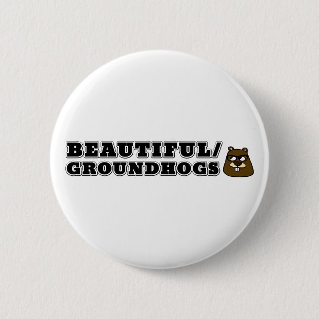 Beautiful/Groundhogs Button (Front)