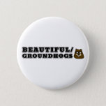 Beautiful/Groundhogs Button