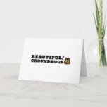 Beautiful/Groundhogs Card