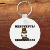 Beautiful/Groundhogs Keychain (Front)