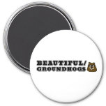 Beautiful/Groundhogs Magnet