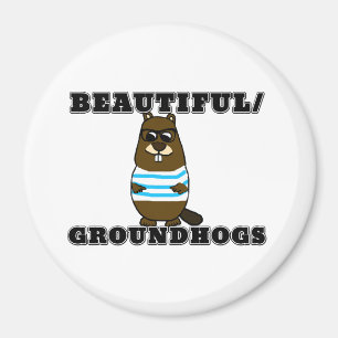 Beautiful/Groundhogs Magnet
