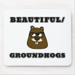 Beautiful/Groundhogs Mouse Pad