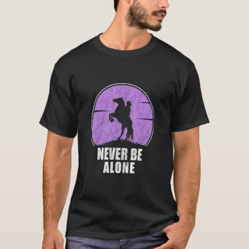 Beautiful Horserider Sayings Never Be Alone Horseb T_Shirt