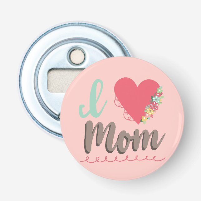 Beautiful I love mom Bottle Opener (Front)
