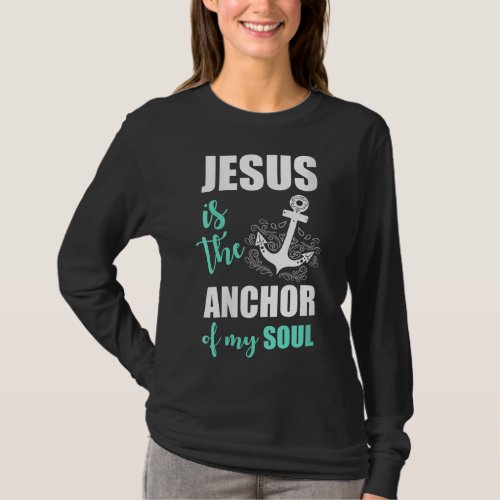 Beautiful Jesus Is The Anchor Of My Soul T_Shirt