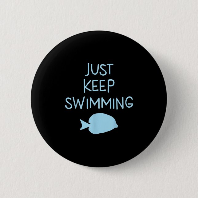 Beautiful Just Keep Swimming Men Women Graphic Ide Button (Front)