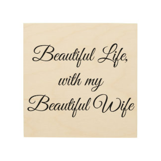 Beautiful Life With My Beautiful Wife Wood Wall Art