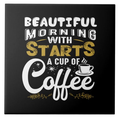 beautiful morning with starts a cup of coffee ceramic tile