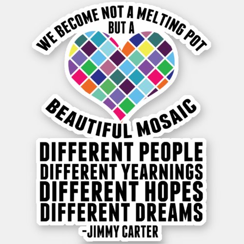 Beautiful Mosaic of Diversity Jimmy Carter Quote Sticker